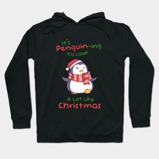 Its Penguining To Look A Lot Like Christmas Hoodie
